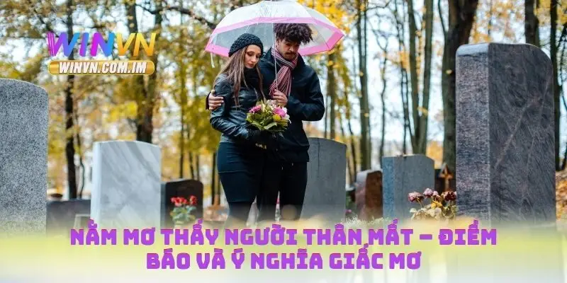 Nằm Mơ Thấy Người Thân Mất – Điềm Báo Và Ý Nghĩa Giấc Mơ 3 Nằm mơ thấy người thân mất
