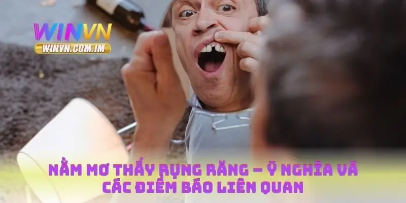 Nằm Mơ Thấy Rụng Răng – Ý Nghĩa Và Các Điềm Báo Liên Quan 6 Nằm mơ thấy rụng răng